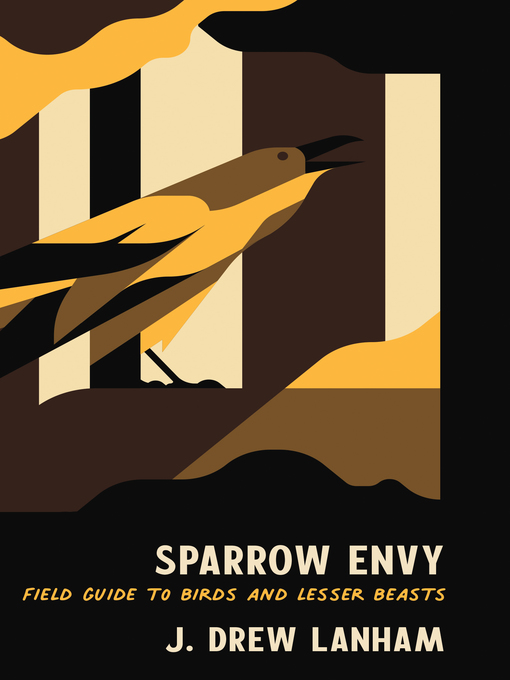 Title details for Sparrow Envy: Field Guide to Birds and Lesser Beasts by J. Drew Lanham - Available